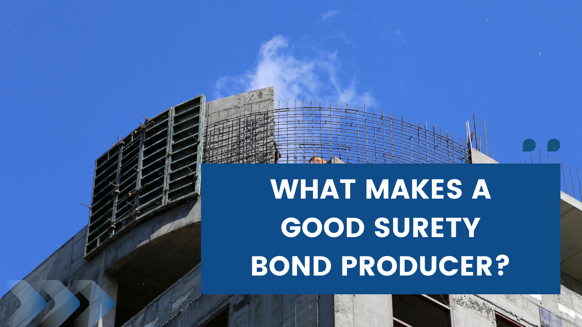 surety bond - What qualities do you look for in a surety bond producer - building construction